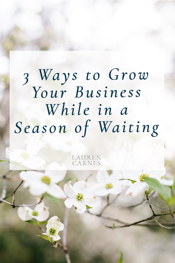 How to grow your business when you're in a season of waiting